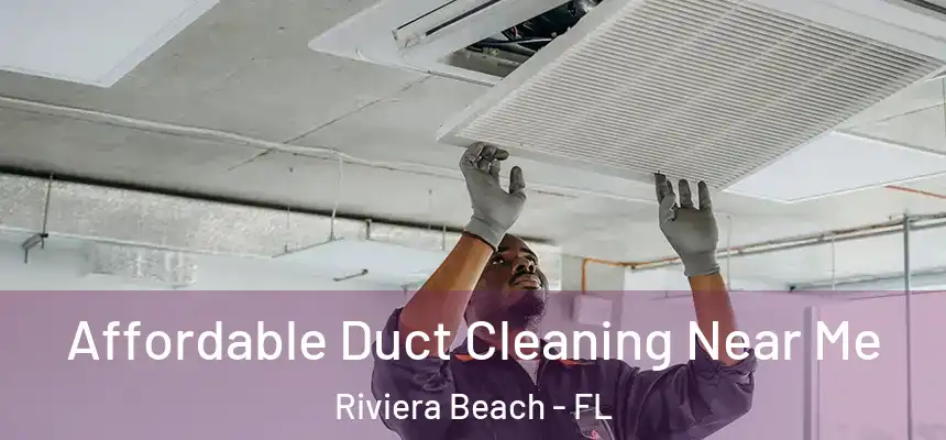 Affordable Duct Cleaning Near Me Riviera Beach - FL