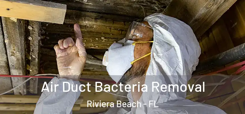 Air Duct Bacteria Removal Riviera Beach - FL