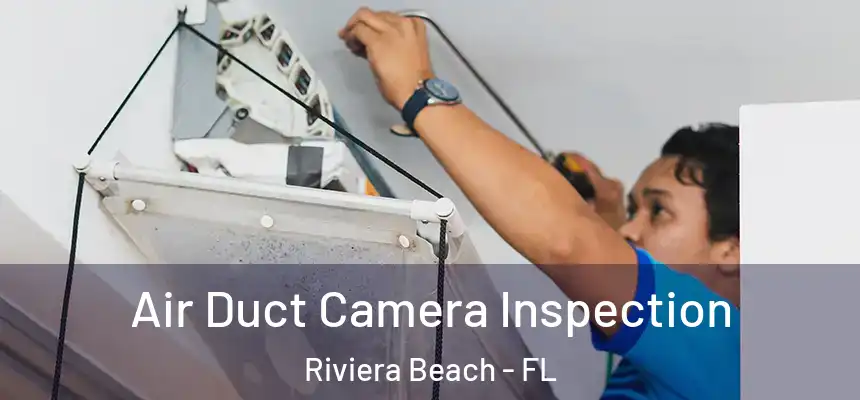 Air Duct Camera Inspection Riviera Beach - FL