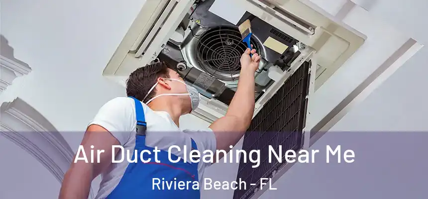 Air Duct Cleaning Near Me Riviera Beach - FL
