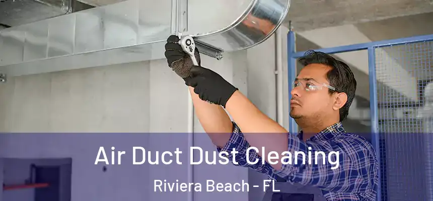 Air Duct Dust Cleaning Riviera Beach - FL