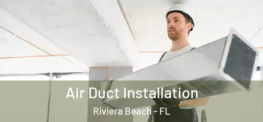 Air Duct Installation Riviera Beach - FL