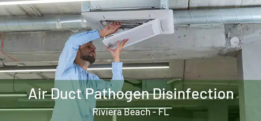 Air Duct Pathogen Disinfection Riviera Beach - FL