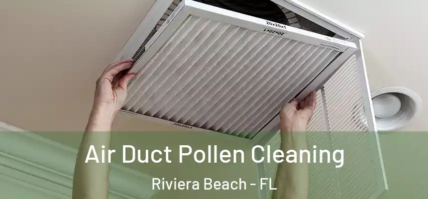 Air Duct Pollen Cleaning Riviera Beach - FL