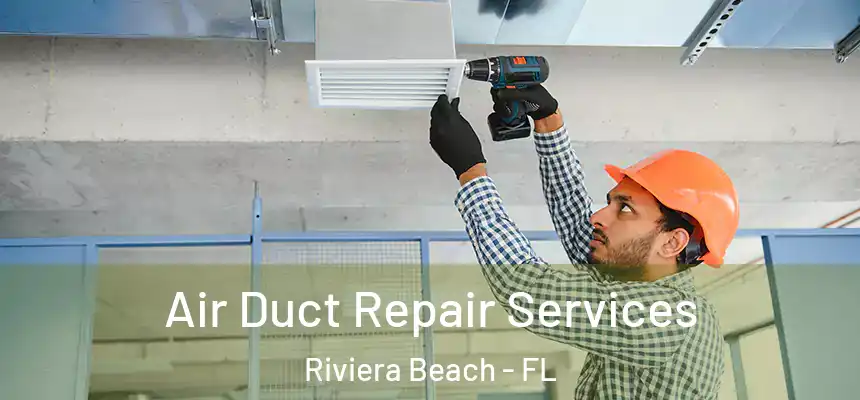 Air Duct Repair Services Riviera Beach - FL