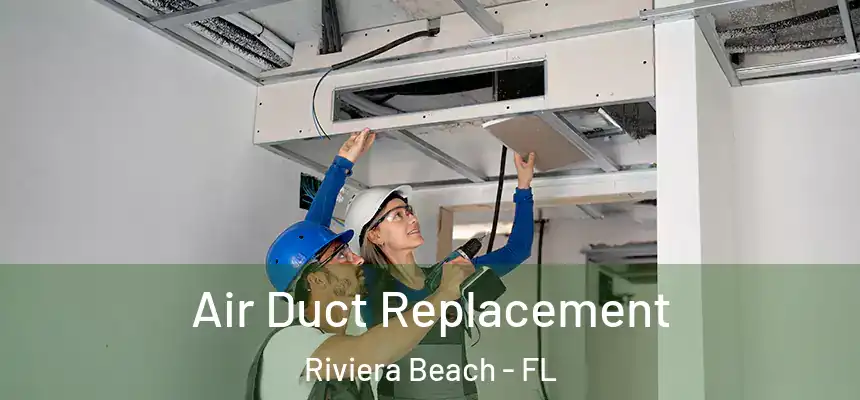 Air Duct Replacement Riviera Beach - FL