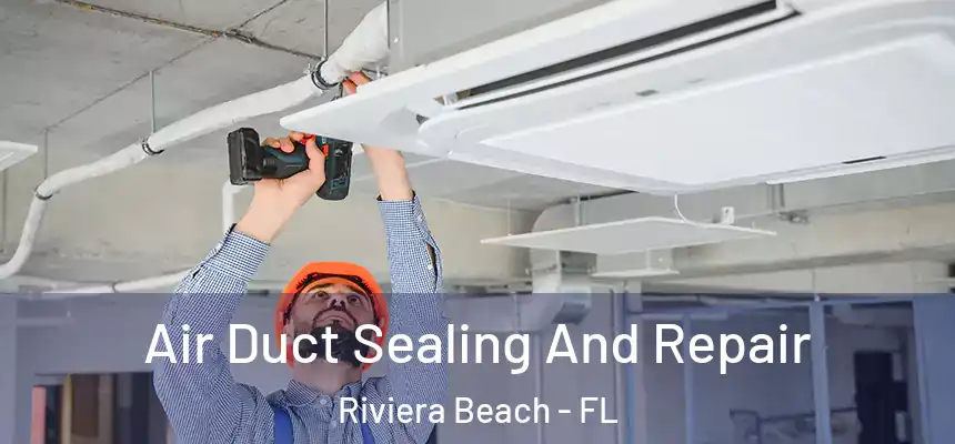 Air Duct Sealing And Repair Riviera Beach - FL