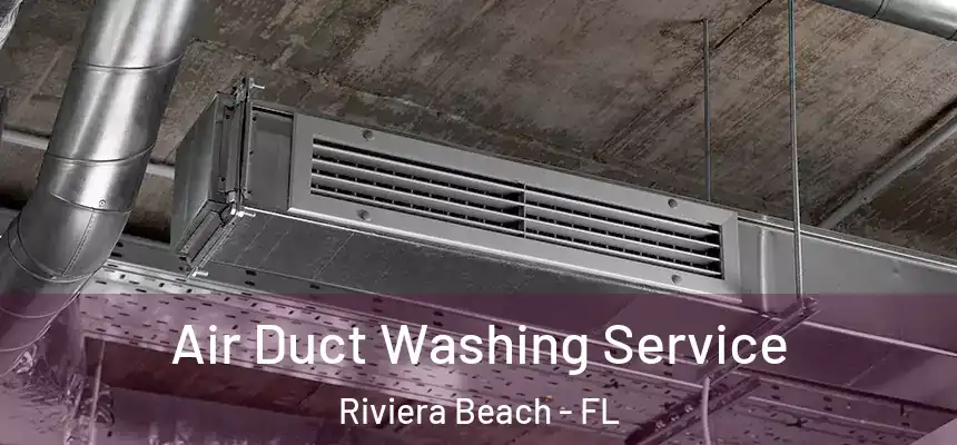 Air Duct Washing Service Riviera Beach - FL