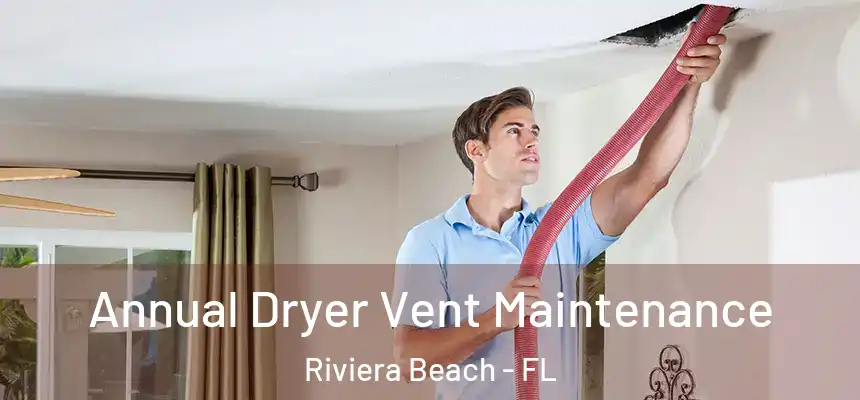 Annual Dryer Vent Maintenance Riviera Beach - FL