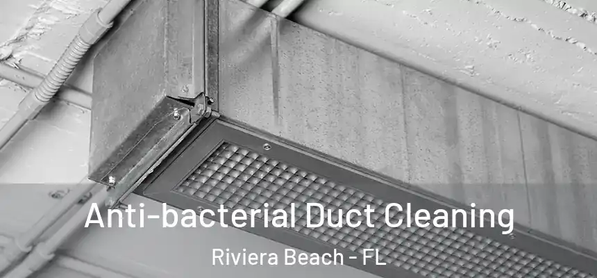 Anti-bacterial Duct Cleaning Riviera Beach - FL
