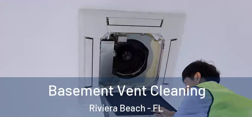 Basement Vent Cleaning Riviera Beach - FL
