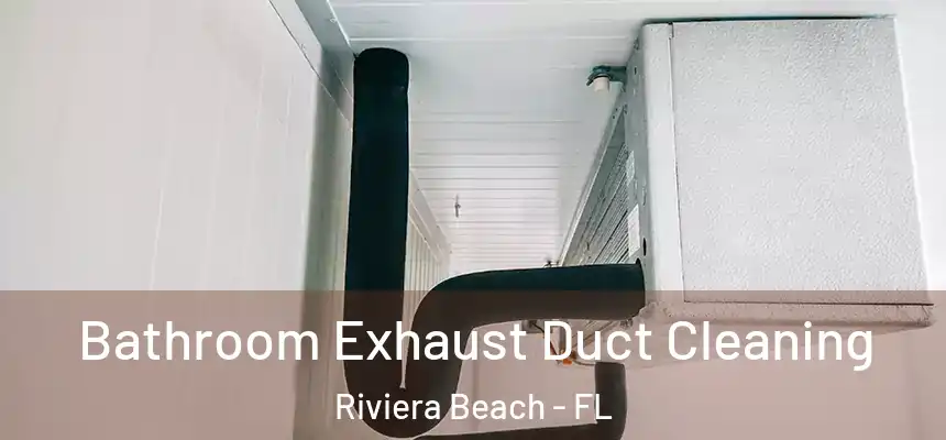 Bathroom Exhaust Duct Cleaning Riviera Beach - FL