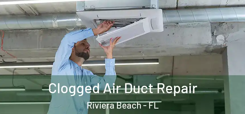 Clogged Air Duct Repair Riviera Beach - FL