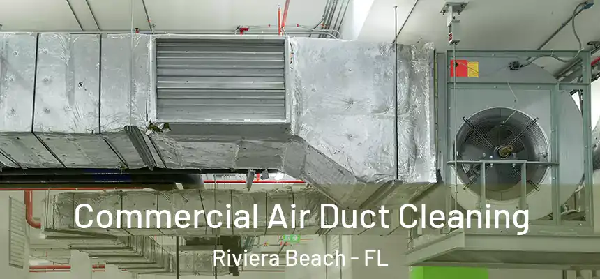 Commercial Air Duct Cleaning Riviera Beach - FL