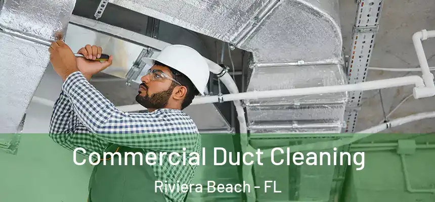 Commercial Duct Cleaning Riviera Beach - FL