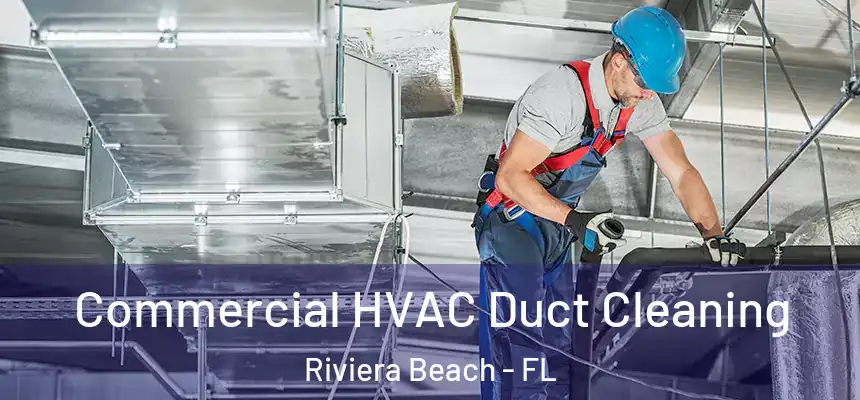 Commercial HVAC Duct Cleaning Riviera Beach - FL
