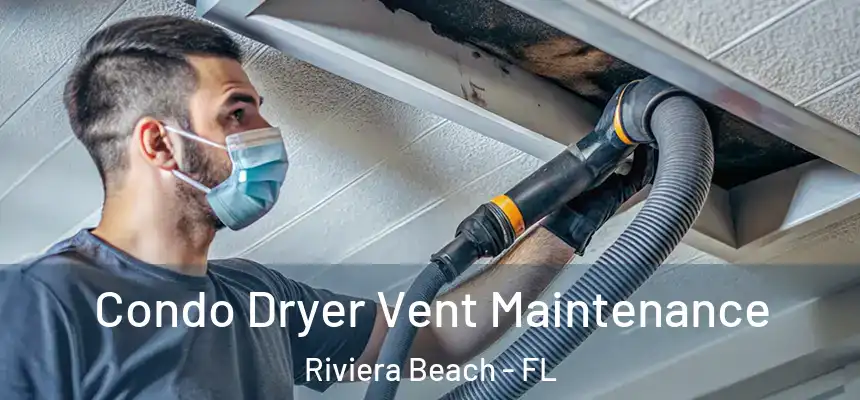 Condo Dryer Vent Maintenance Riviera Beach - FL