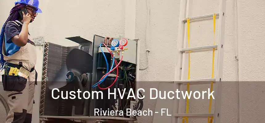 Custom HVAC Ductwork Riviera Beach - FL