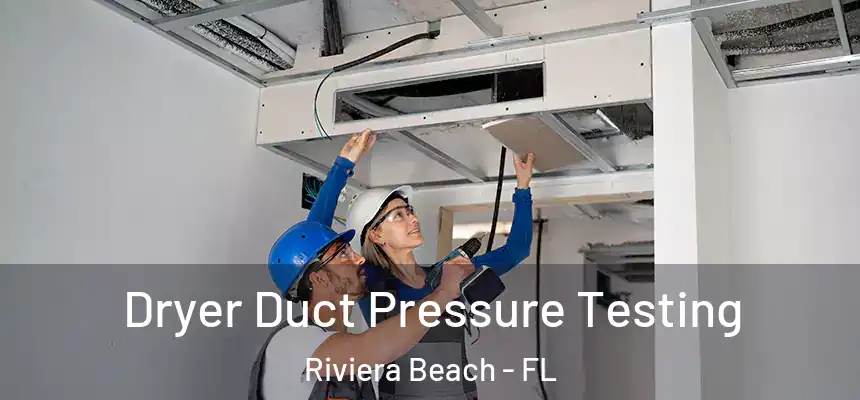 Dryer Duct Pressure Testing Riviera Beach - FL