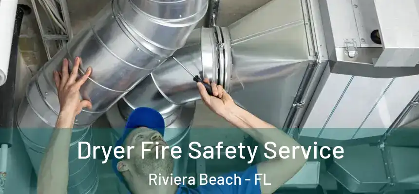 Dryer Fire Safety Service Riviera Beach - FL
