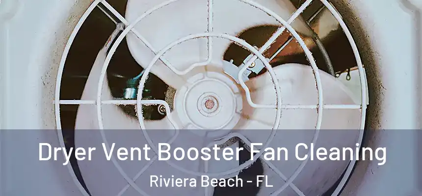 Dryer Vent Booster Fan Cleaning Riviera Beach - FL