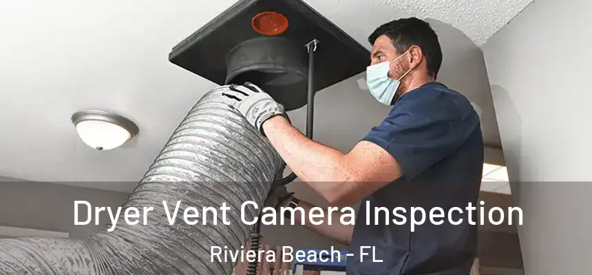 Dryer Vent Camera Inspection Riviera Beach - FL