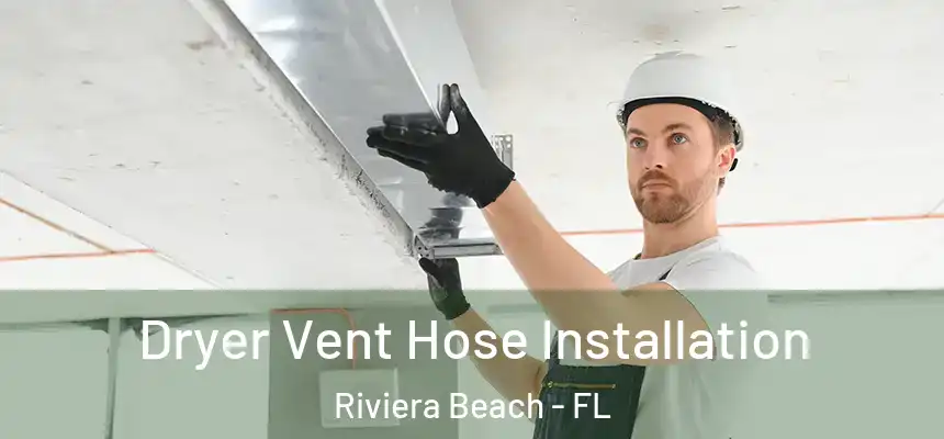 Dryer Vent Hose Installation Riviera Beach - FL