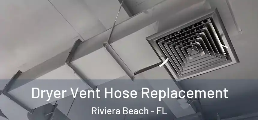 Dryer Vent Hose Replacement Riviera Beach - FL