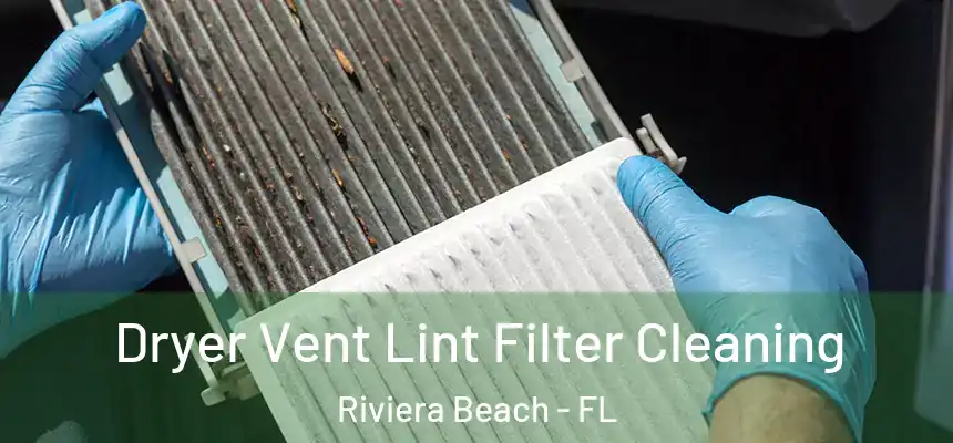 Dryer Vent Lint Filter Cleaning Riviera Beach - FL
