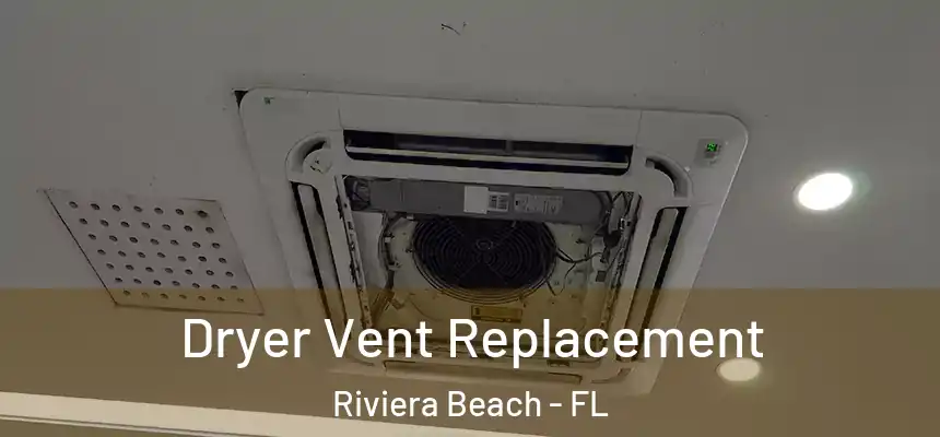 Dryer Vent Replacement Riviera Beach - FL