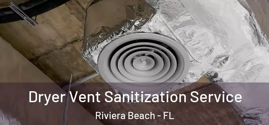 Dryer Vent Sanitization Service Riviera Beach - FL