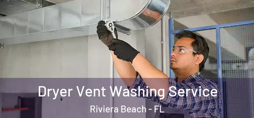 Dryer Vent Washing Service Riviera Beach - FL