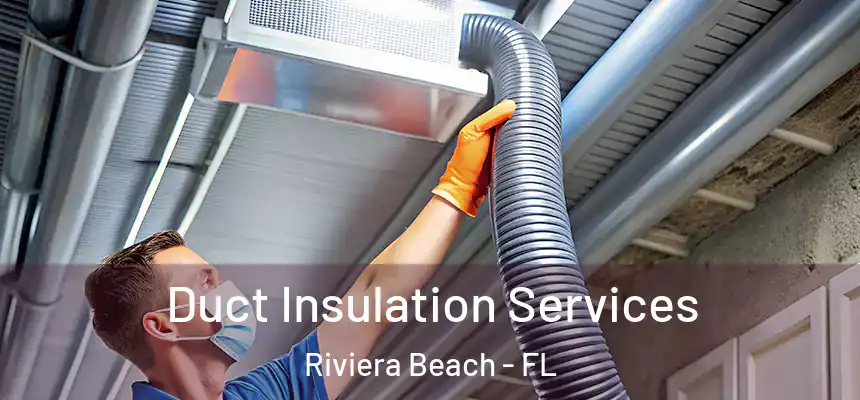 Duct Insulation Services Riviera Beach - FL