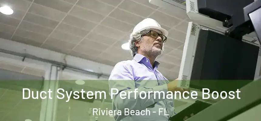 Duct System Performance Boost Riviera Beach - FL
