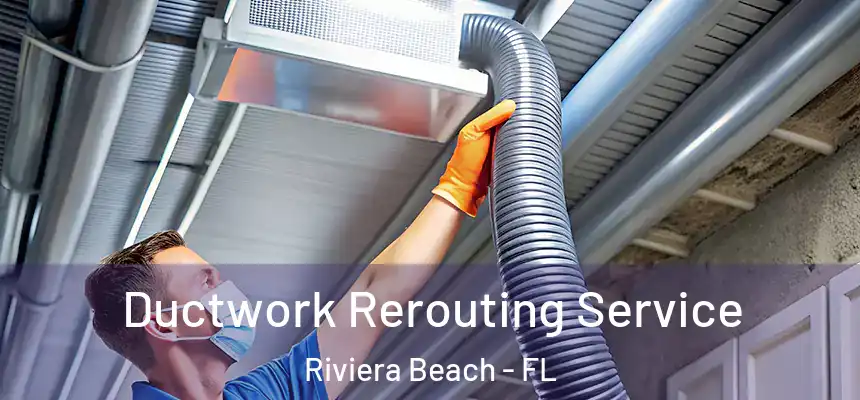 Ductwork Rerouting Service Riviera Beach - FL