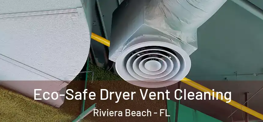 Eco-Safe Dryer Vent Cleaning Riviera Beach - FL