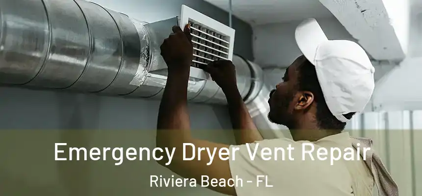 Emergency Dryer Vent Repair Riviera Beach - FL