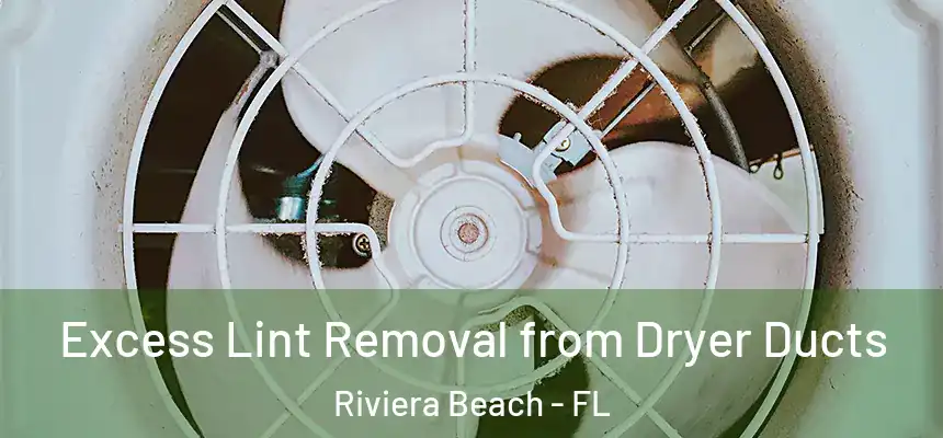 Excess Lint Removal from Dryer Ducts Riviera Beach - FL