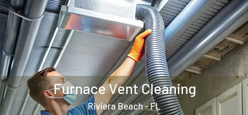 Furnace Vent Cleaning Riviera Beach - FL