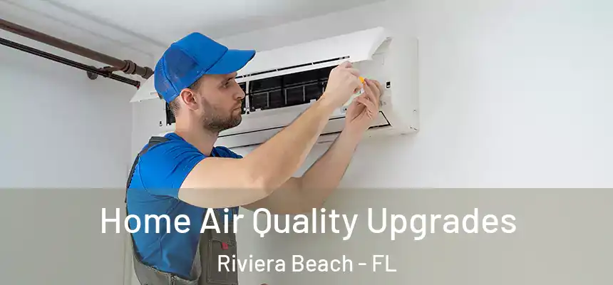 Home Air Quality Upgrades Riviera Beach - FL