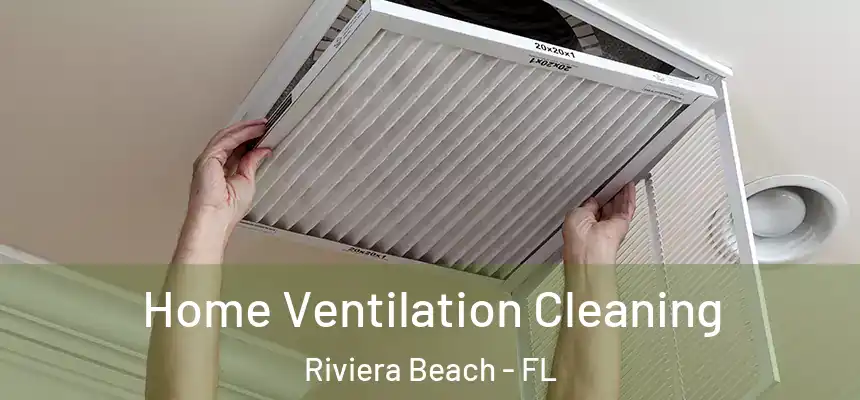Home Ventilation Cleaning Riviera Beach - FL