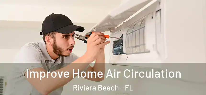 Improve Home Air Circulation Riviera Beach - FL