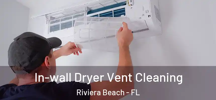 In-wall Dryer Vent Cleaning Riviera Beach - FL