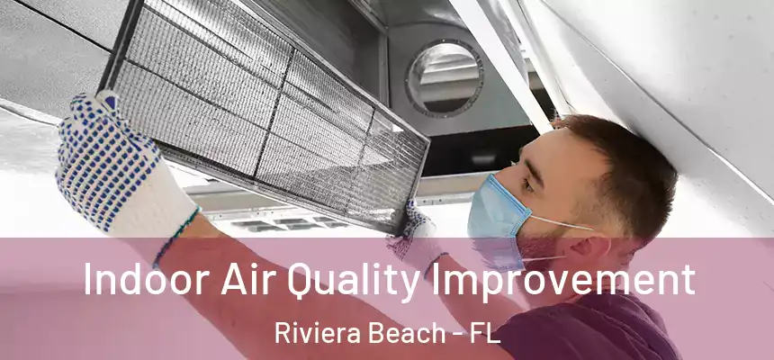 Indoor Air Quality Improvement Riviera Beach - FL