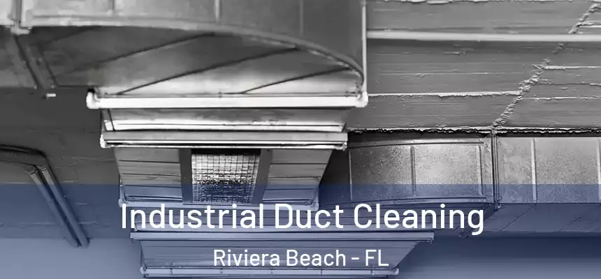 Industrial Duct Cleaning Riviera Beach - FL