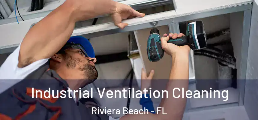 Industrial Ventilation Cleaning Riviera Beach - FL