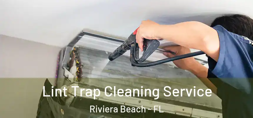 Lint Trap Cleaning Service Riviera Beach - FL