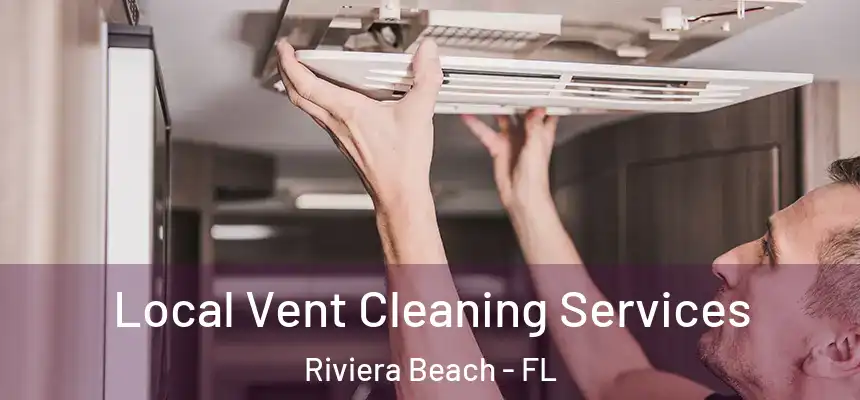 Local Vent Cleaning Services Riviera Beach - FL