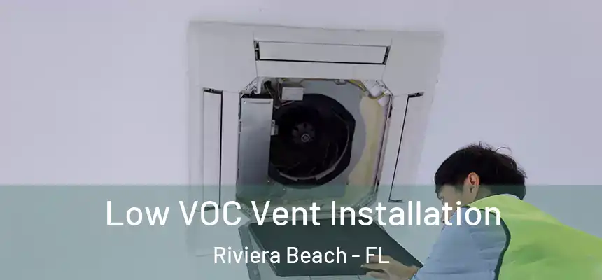 Low VOC Vent Installation Riviera Beach - FL