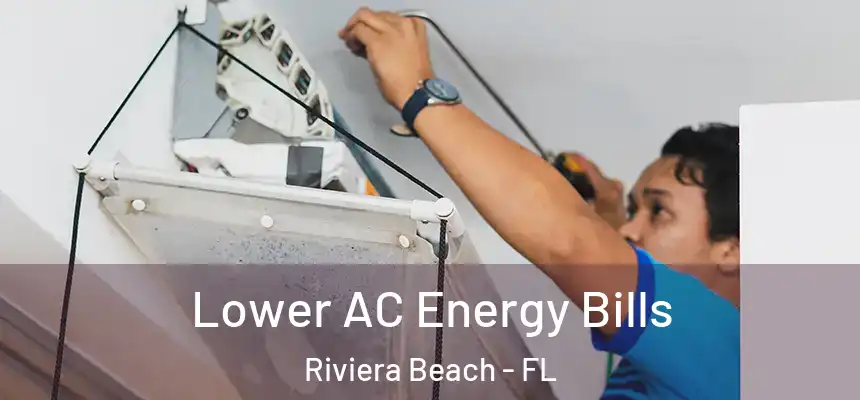 Lower AC Energy Bills Riviera Beach - FL
